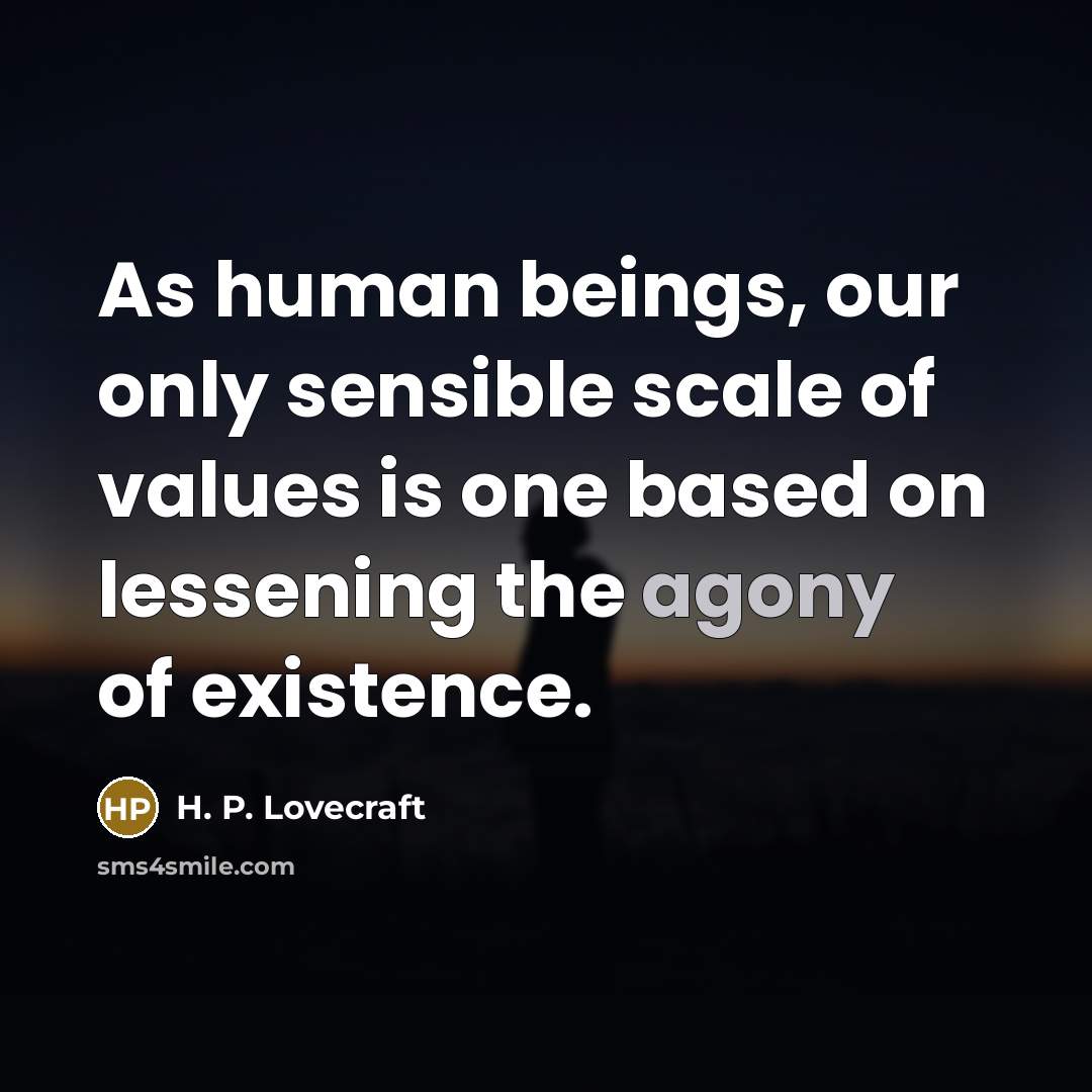 “As human beings, our only sensible scale of values is…” quote by H. P. Lovecraft