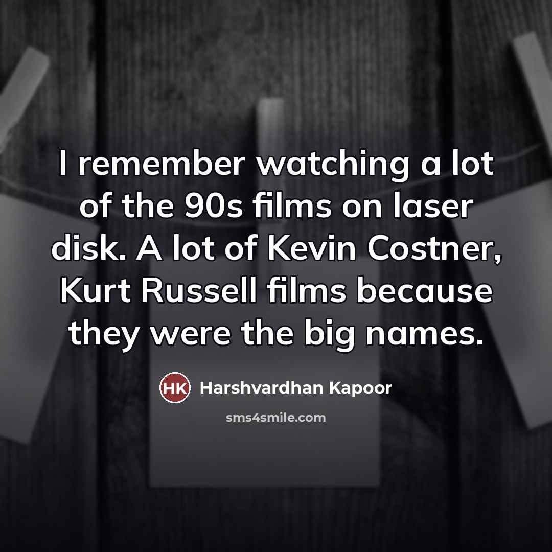 “I remember watching a lot of the 90s films on…” quote by Harshvardhan Kapoor