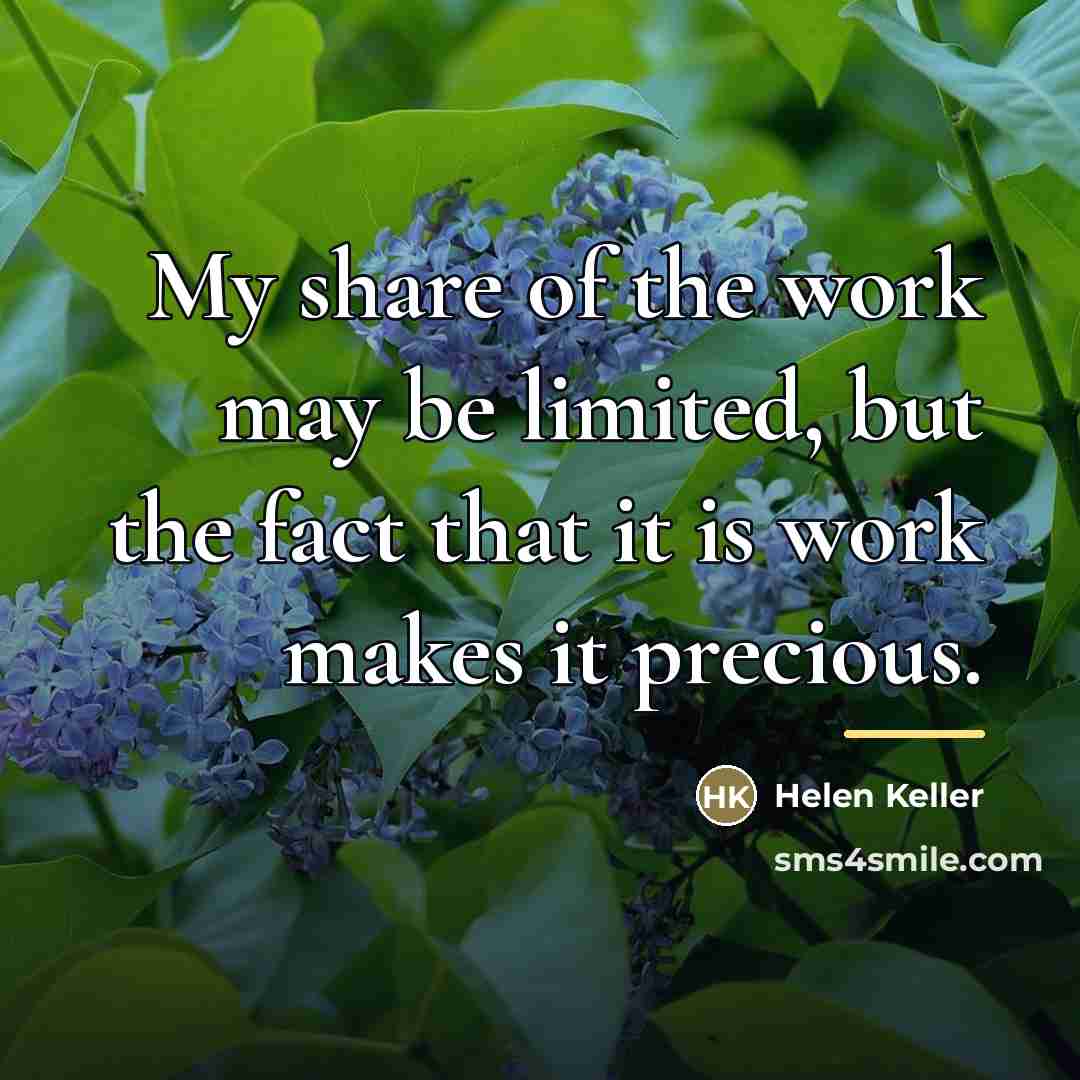 “My share of the work may be limited, but the…” quote by Helen Keller