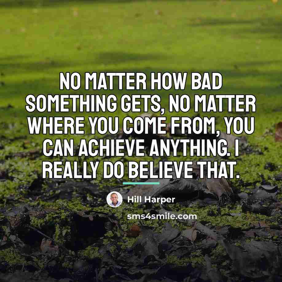 “No matter how bad something gets, no matter where you…” quote by Hill Harper