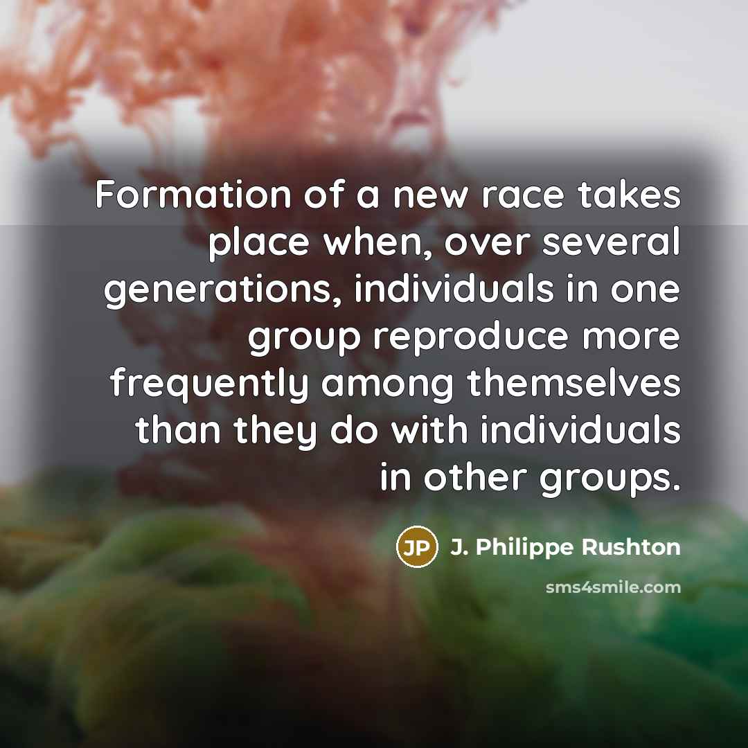 “Formation of a new race takes place when, over several…” quote by J. Philippe Rushton