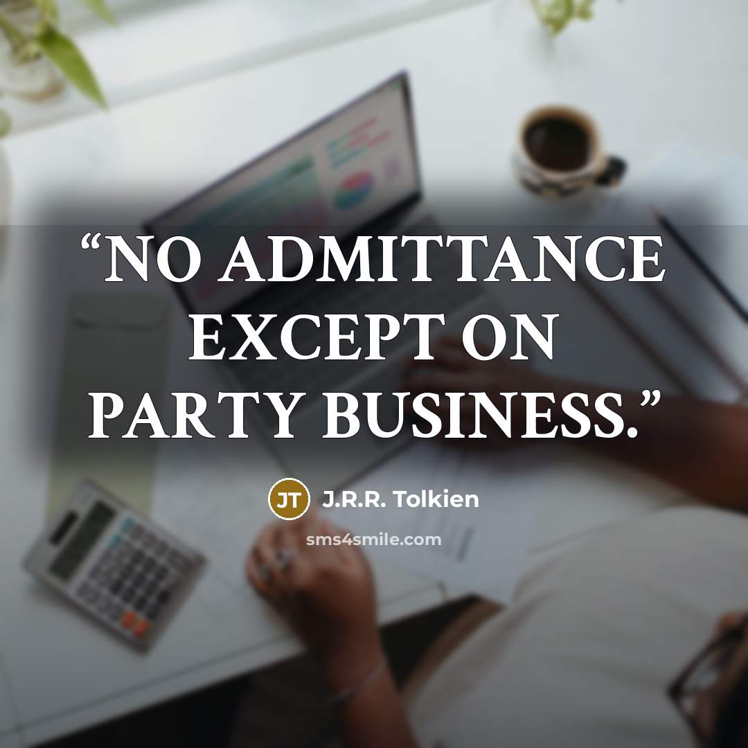 “NO ADMITTANCE EXCEPT ON PARTY BUSINESS.” quote by J.R.R. Tolkien