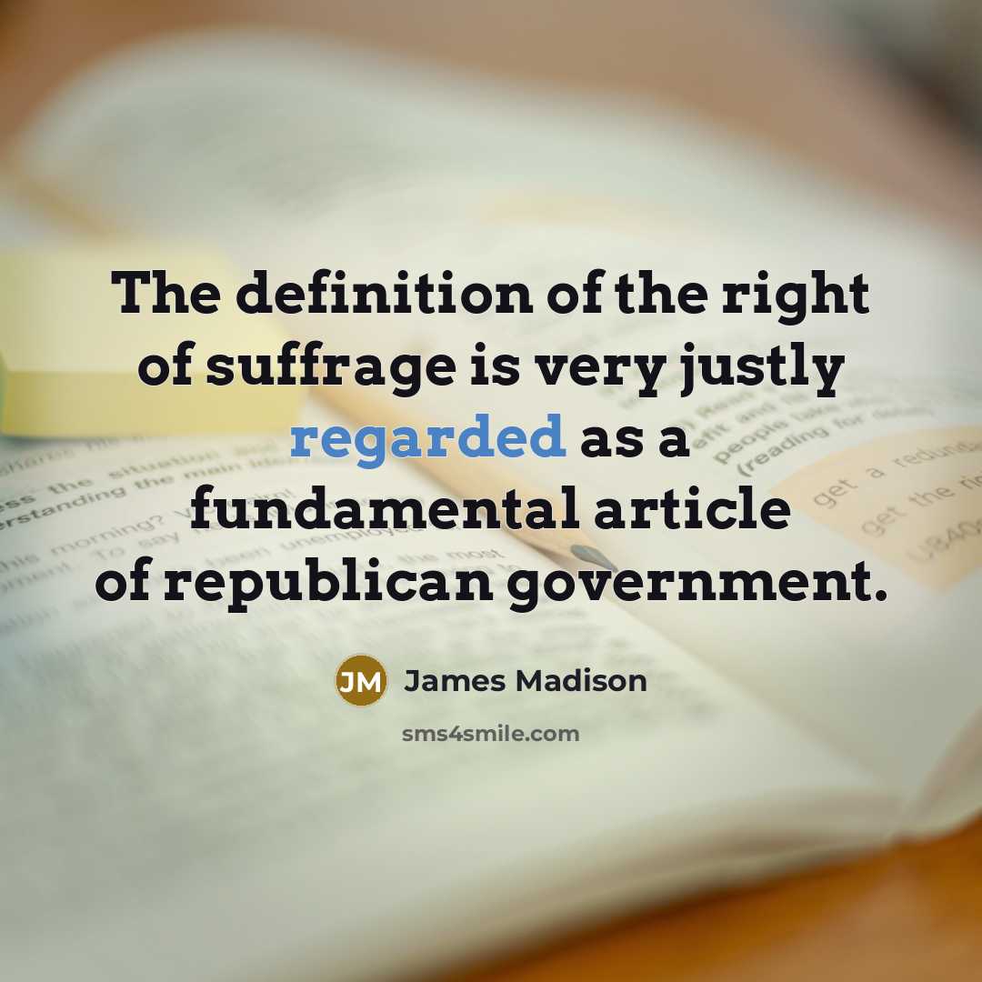 “The definition of the right of suffrage is very justly…” quote by James Madison