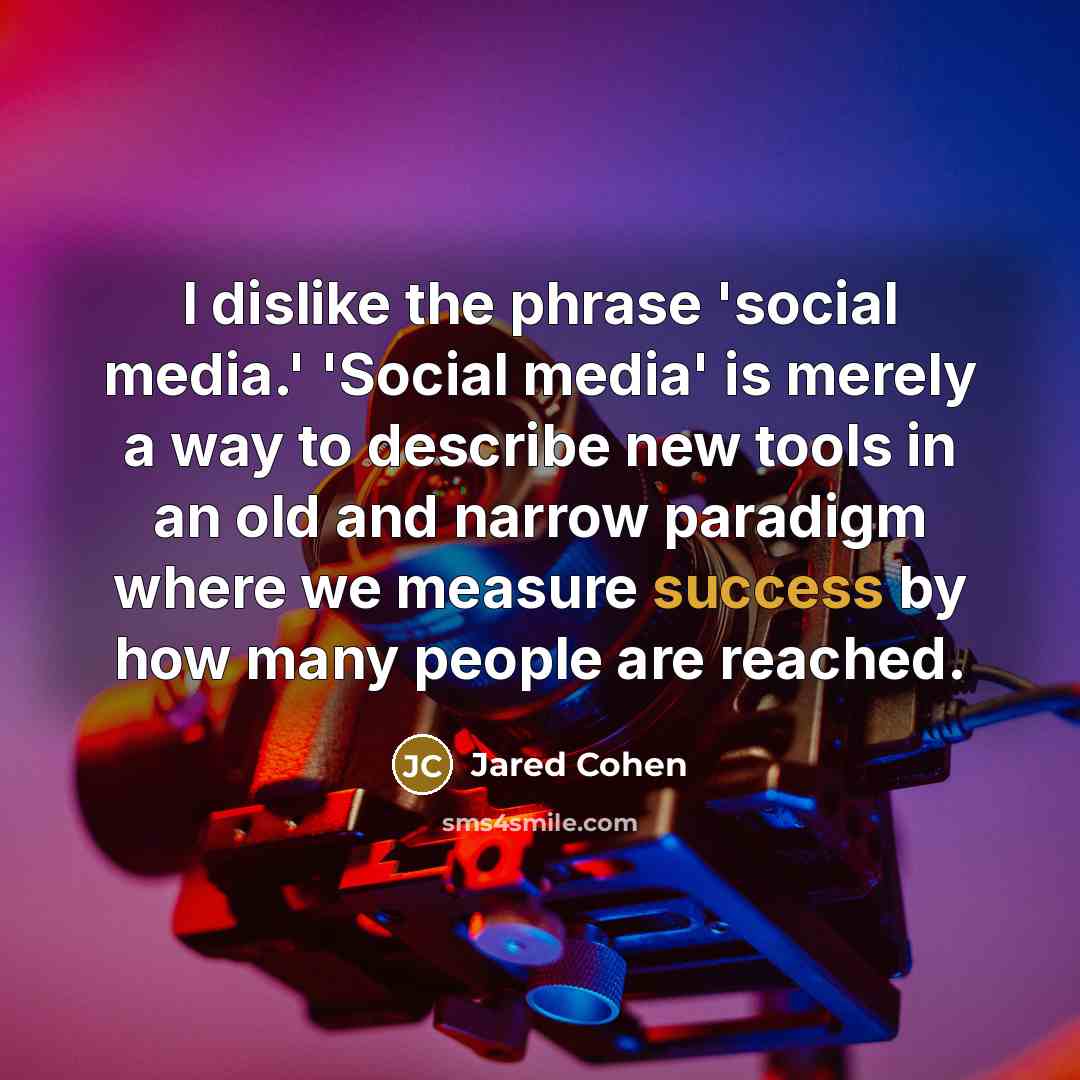 “I dislike the phrase 'social media.' 'Social media' is merely…” quote by Jared Cohen