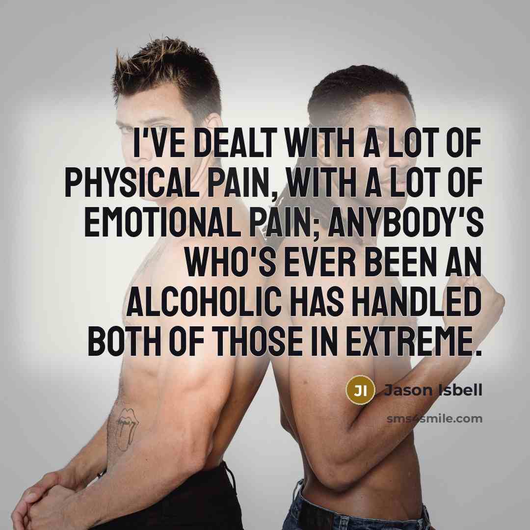 “I've dealt with a lot of physical pain, with a…” quote by Jason Isbell