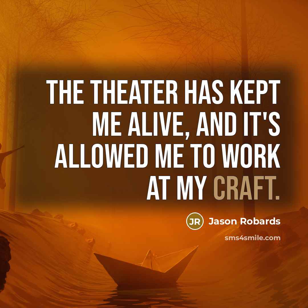 “The theater has kept me alive, and it's allowed me…” quote by Jason Robards