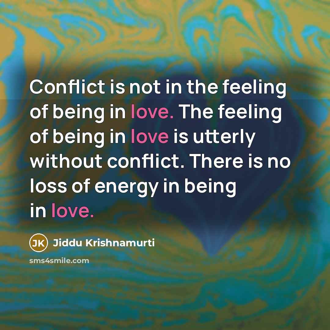 “Conflict is not in the feeling of being in love.…” quote by Jiddu Krishnamurti
