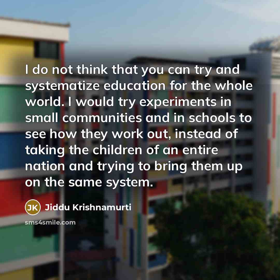 “I do not think that you can try and systematize…” quote by Jiddu Krishnamurti
