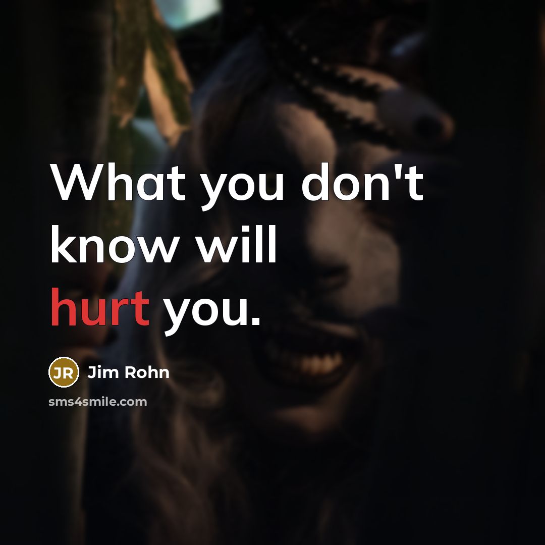 “What you don't know will hurt you.…” quote by Jim Rohn