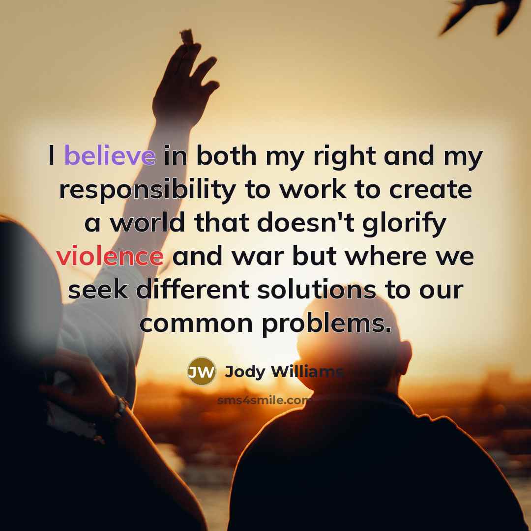 “I believe in both my right and my responsibility to…” quote by Jody Williams