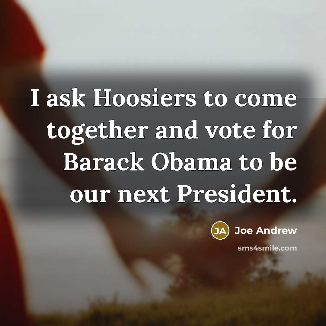 “I ask Hoosiers to come together and vote for Barack…” quote by Joe Andrew