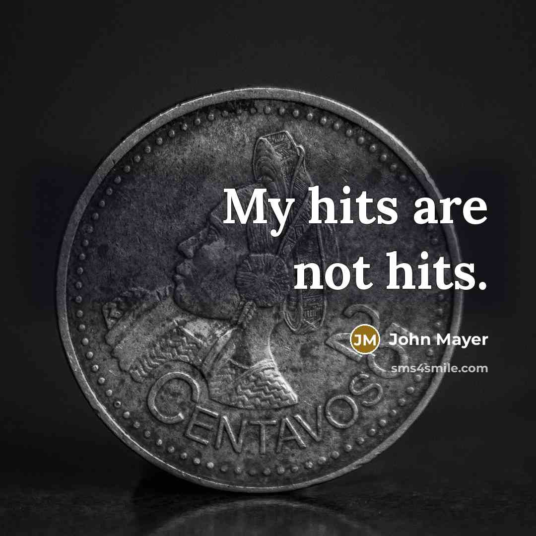 “My hits are not hits.…” quote by John Mayer