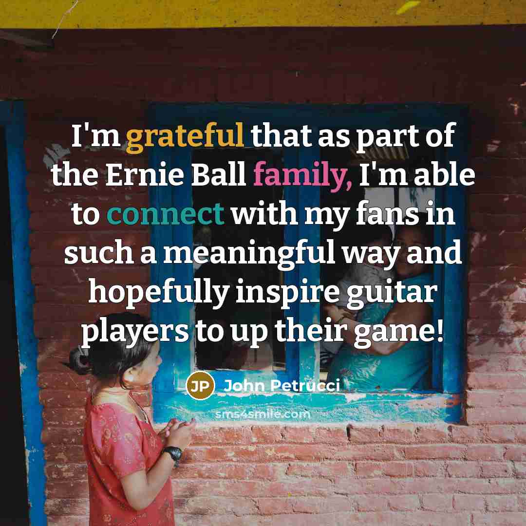 “I'm grateful that as part of the Ernie Ball family,…” quote by John Petrucci