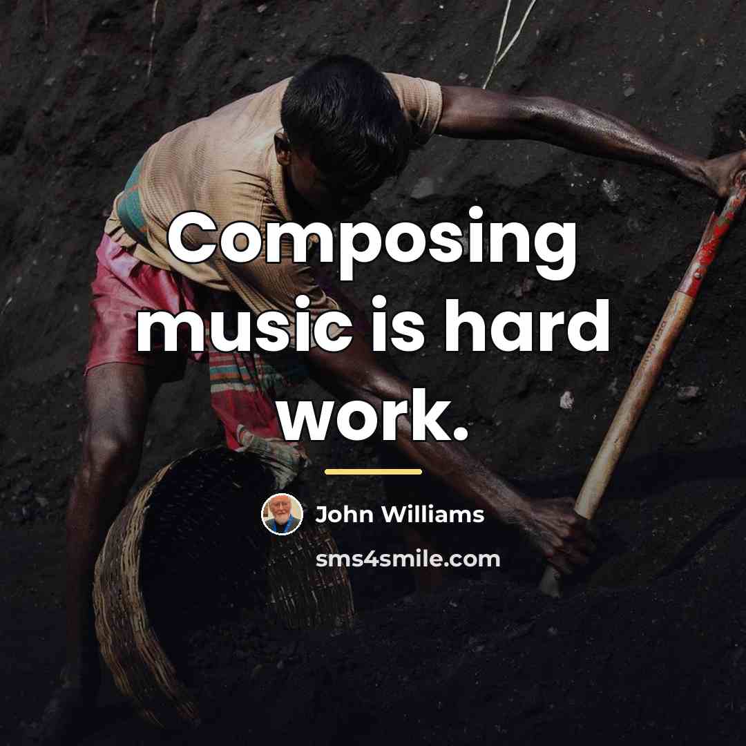 “Composing music is hard work.…” quote by John Williams