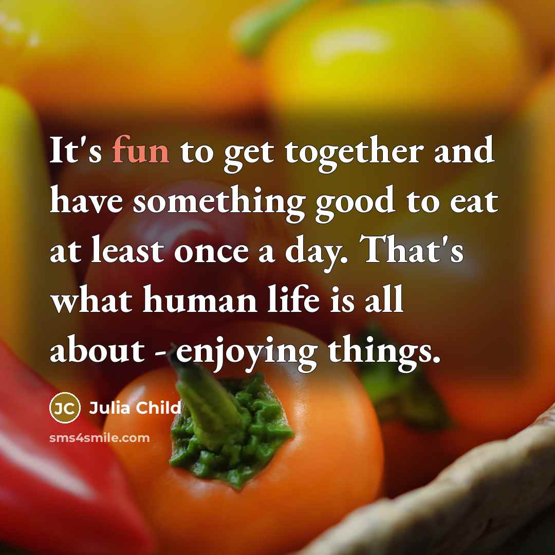 “It's fun to get together and have something good to…” quote by Julia Child