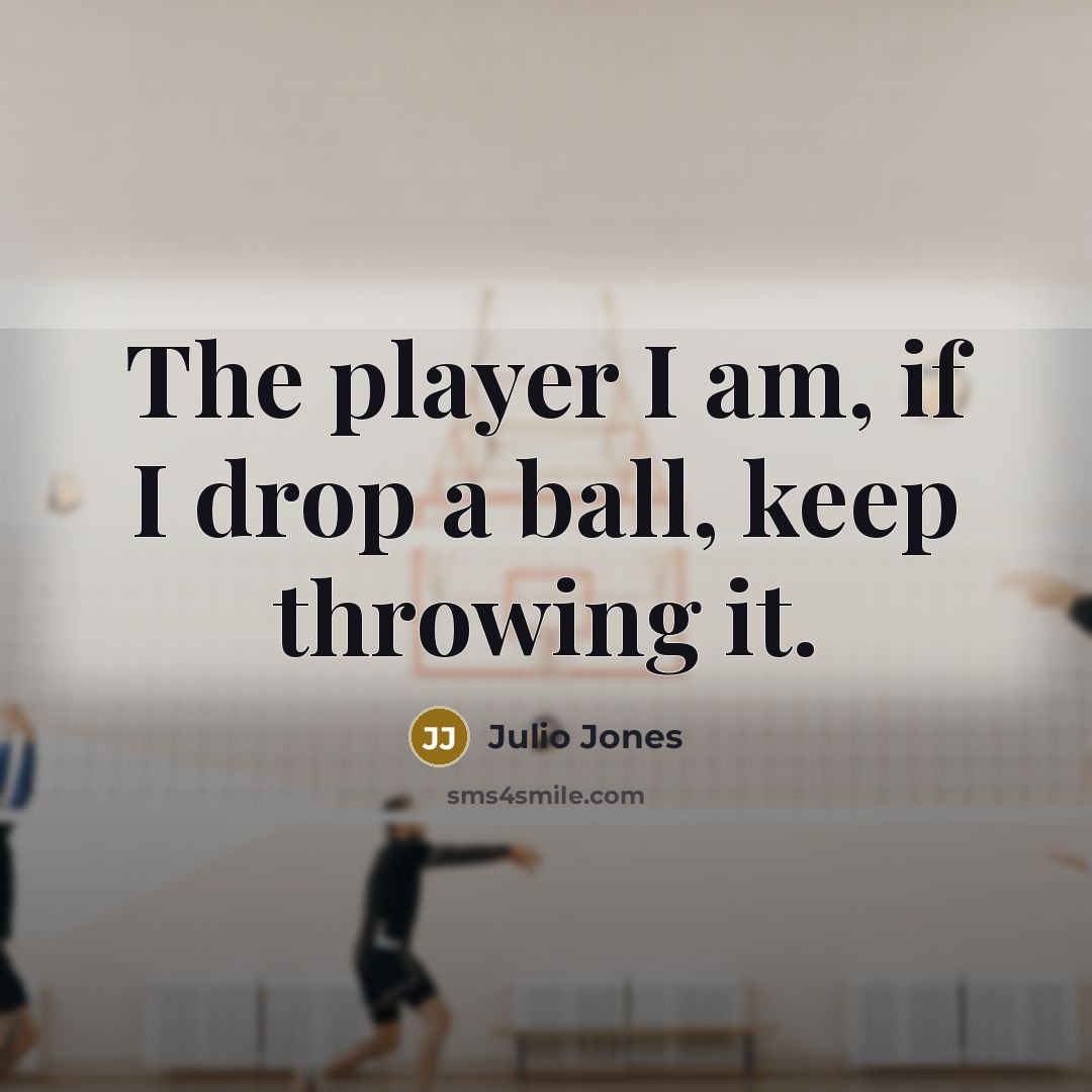 “The player I am, if I drop a ball, keep…” quote by Julio Jones