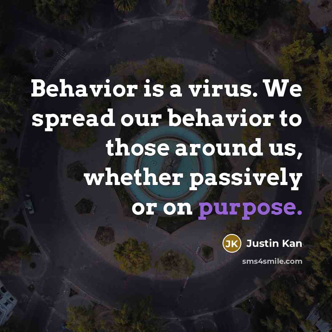 “Behavior is a virus. We spread our behavior to those…” quote by Justin Kan