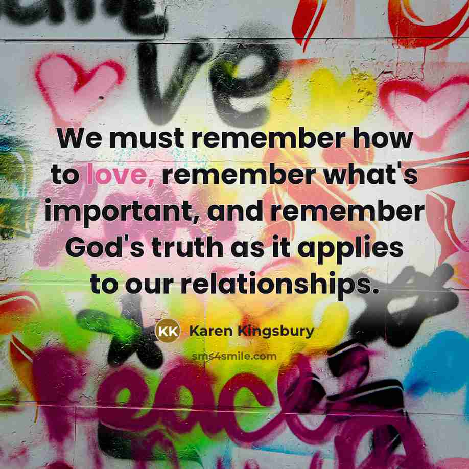 “We must remember how to love, remember what's important, and…” quote by Karen Kingsbury
