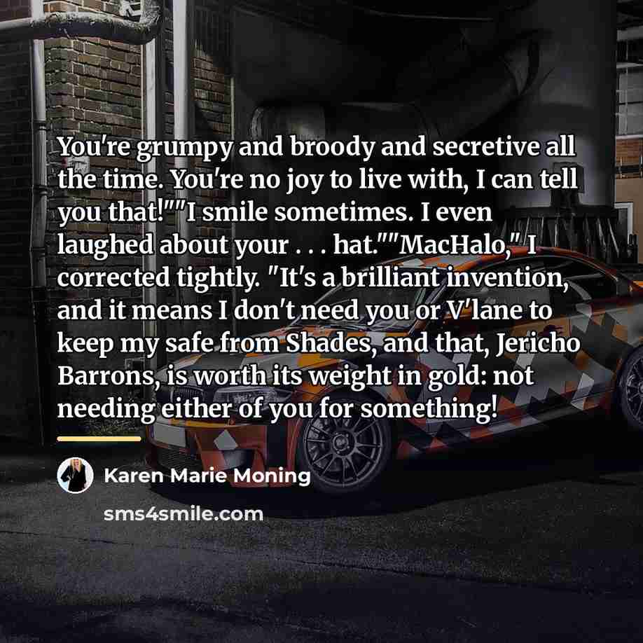 “You're grumpy and broody and secretive all the time. You're…” quote by Karen Marie Moning
