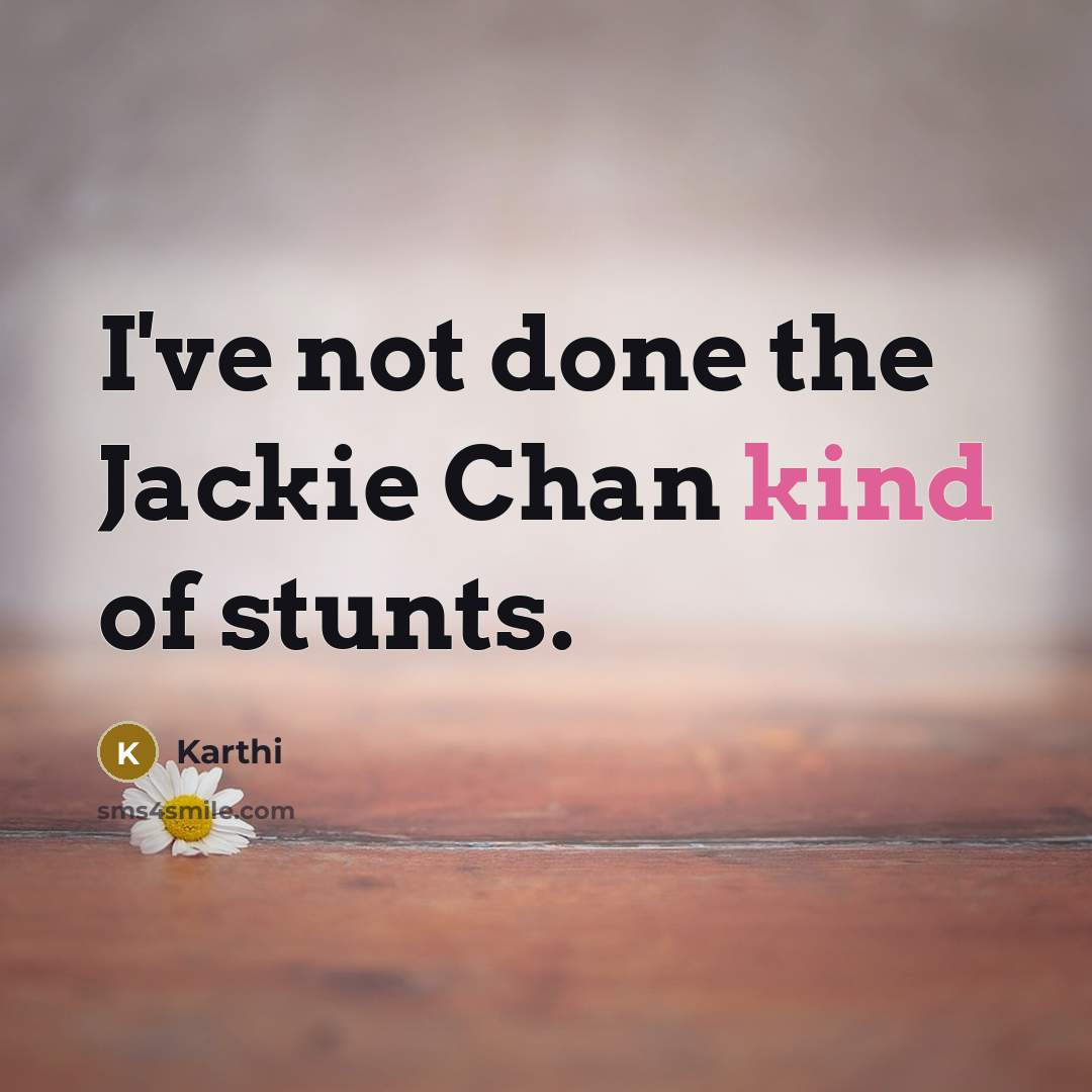 “I've not done the Jackie Chan kind of stunts.…” quote by Karthi
