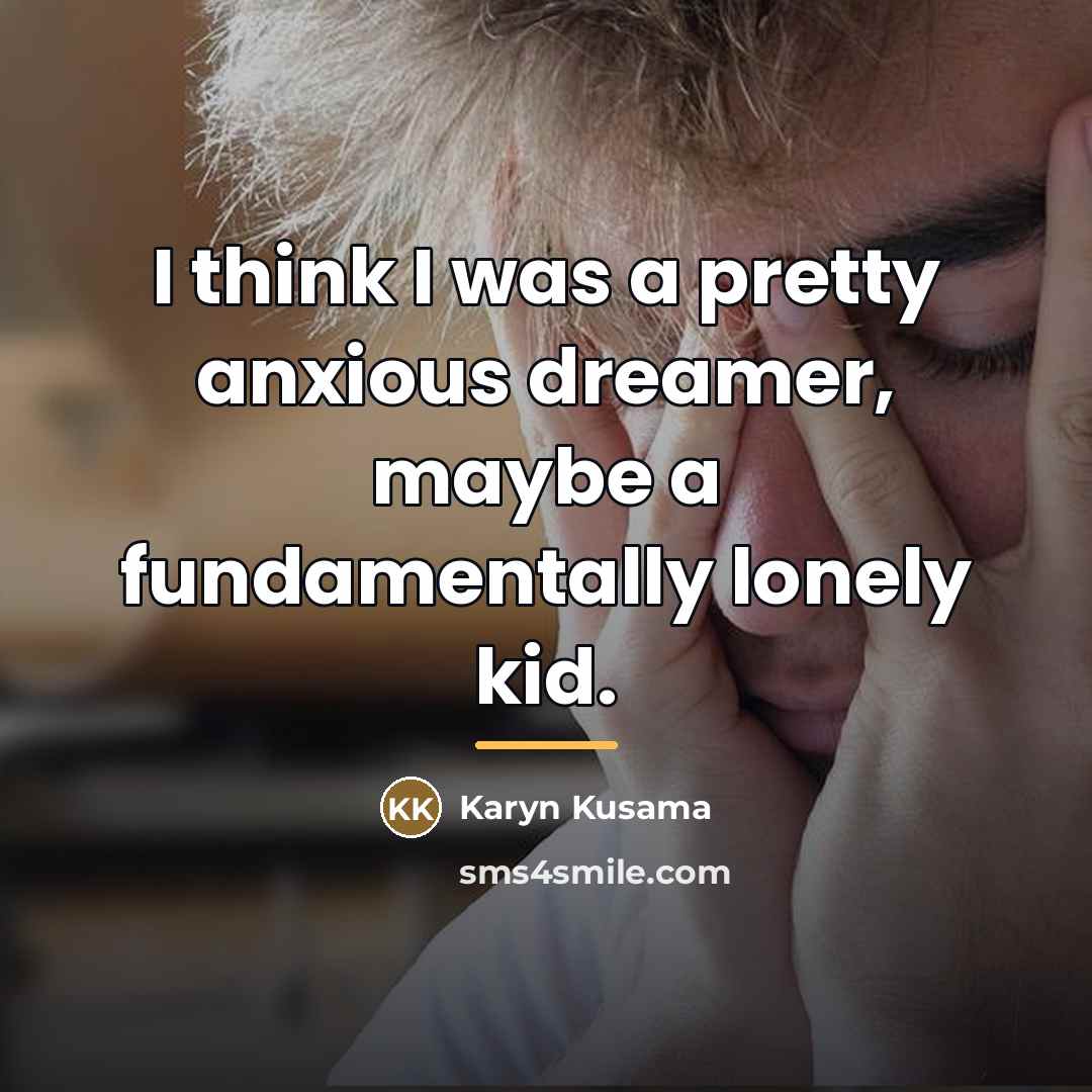 “I think I was a pretty anxious dreamer, maybe a…” quote by Karyn Kusama