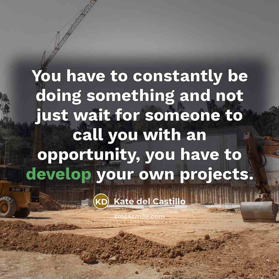 “You have to constantly be doing something and not just…” quote by Kate del Castillo