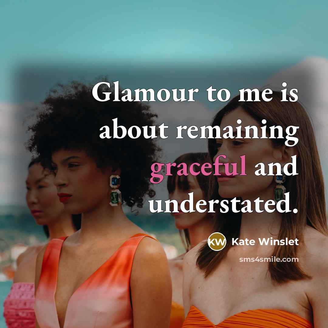 “Glamour to me is about remaining graceful and understated.…” quote by Kate Winslet
