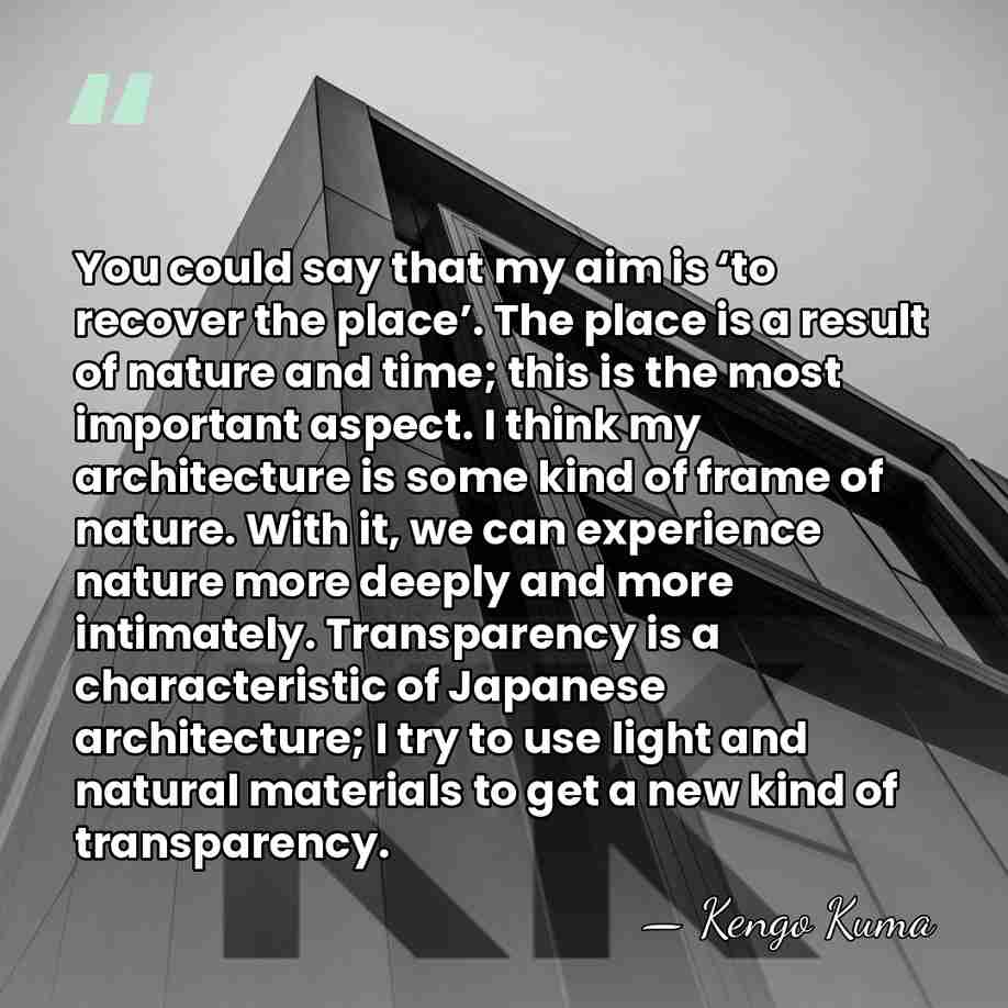 You could say that my aim is ‘to recover the place’. The&hellip; - Kengo Kuma