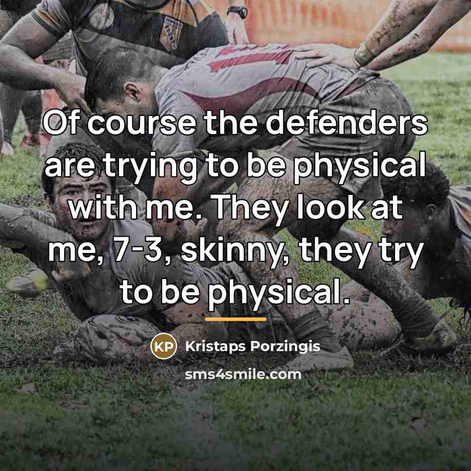 “Of course the defenders are trying to be physical with…” quote by Kristaps Porzingis
