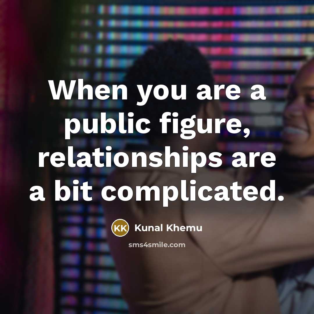 “When you are a public figure, relationships are a bit…” quote by Kunal Khemu