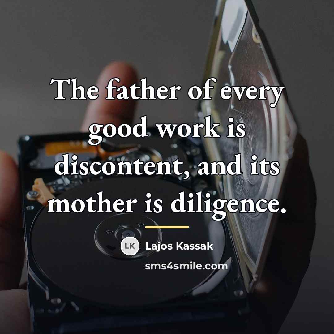 “The father of every good work is discontent, and its…” quote by Lajos Kassak