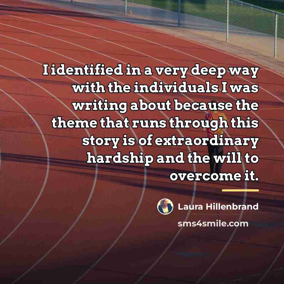 “I identified in a very deep way with the individuals…” quote by Laura Hillenbrand