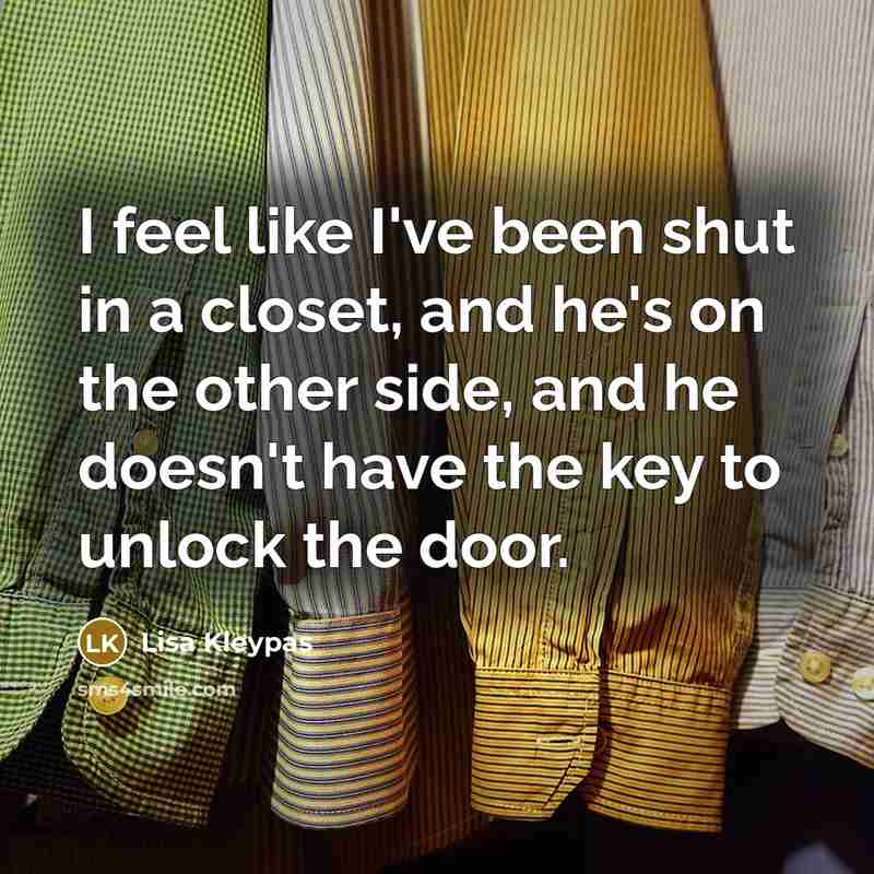 “I feel like I've been shut in a closet, and…” quote by Lisa Kleypas