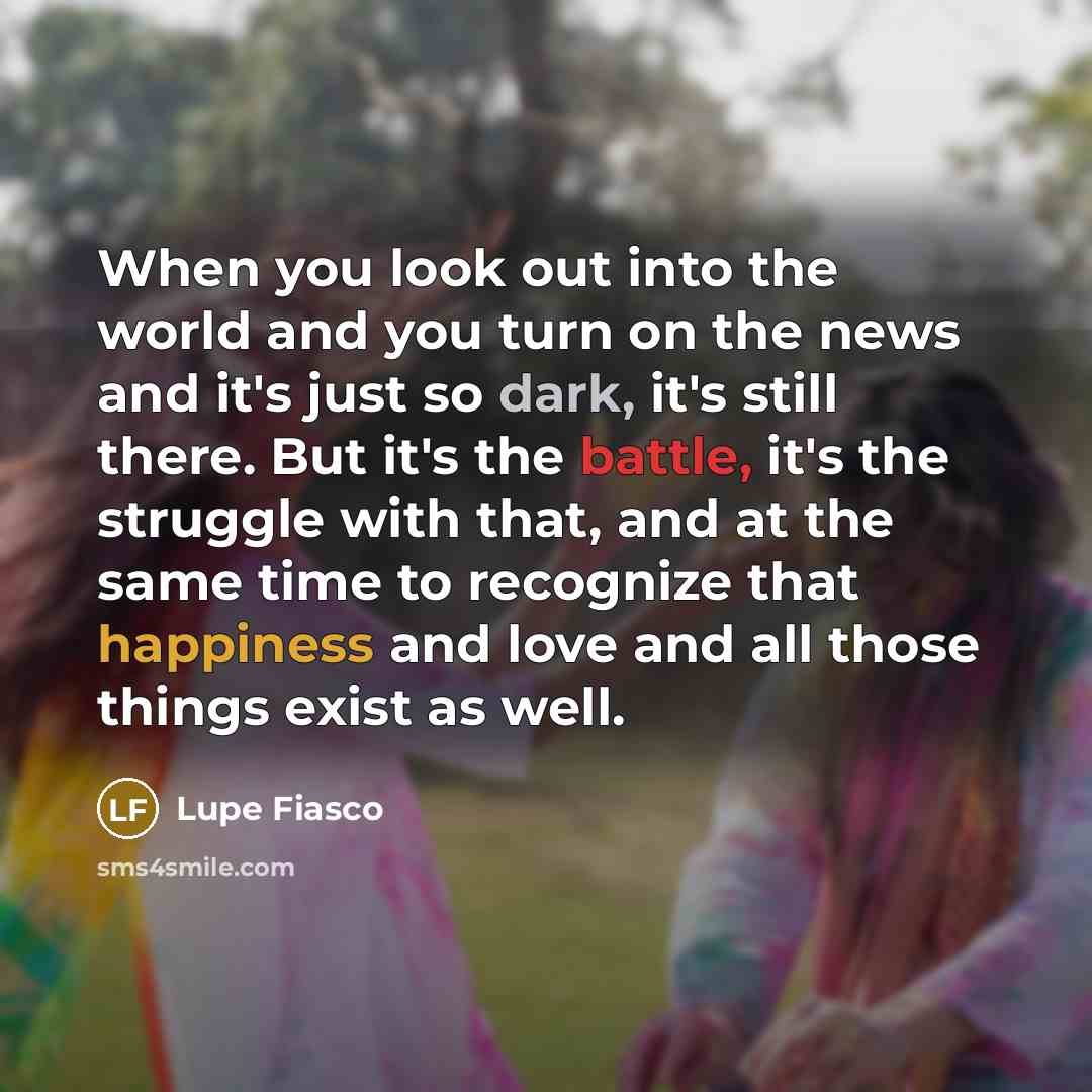 “When you look out into the world and you turn…” quote by Lupe Fiasco