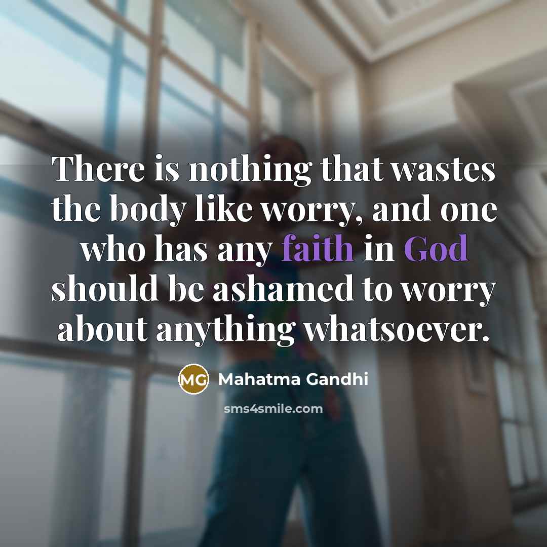 “There is nothing that wastes the body like worry, and…” quote by Mahatma Gandhi
