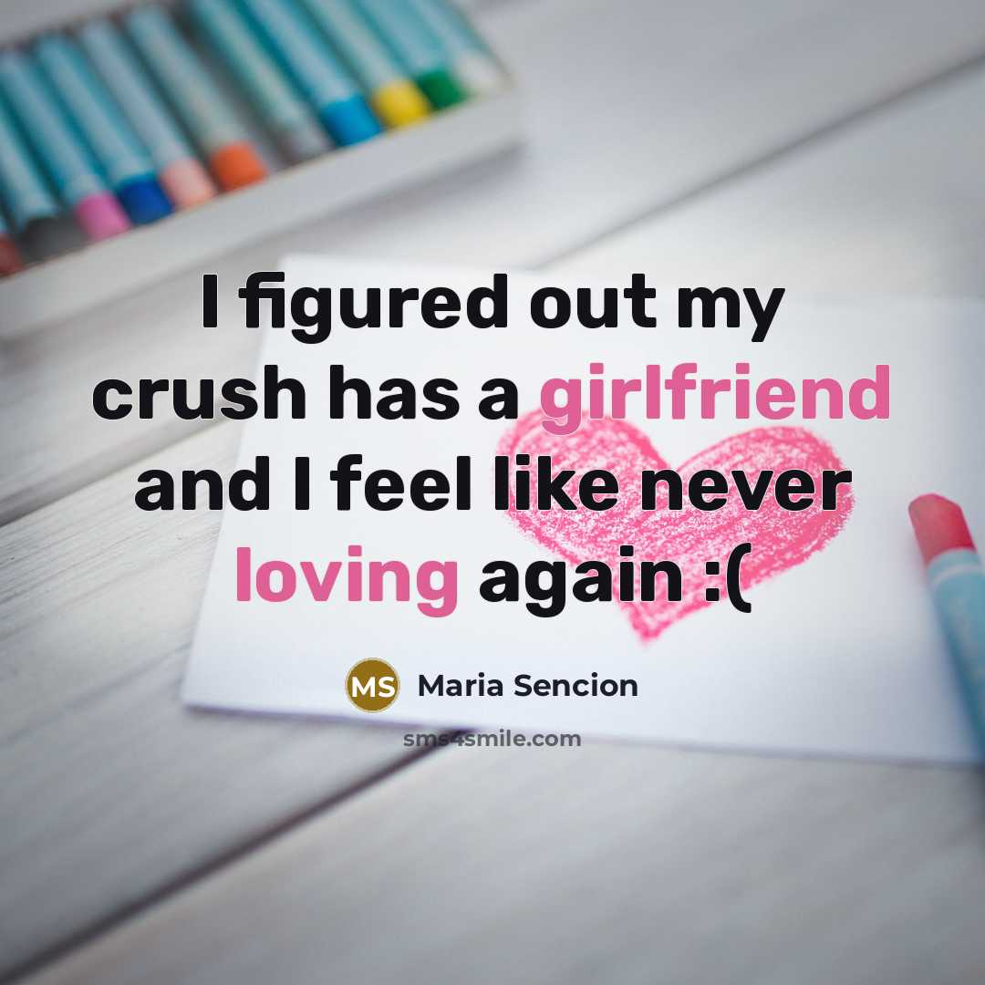 “I figured out my crush has a girlfriend and I feel like never loving again :(” quote by Maria Sencion