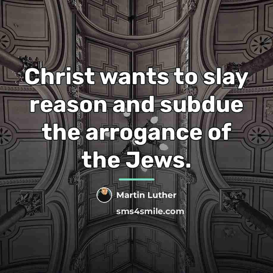 “Christ wants to slay reason and subdue the arrogance of…” quote by Martin Luther