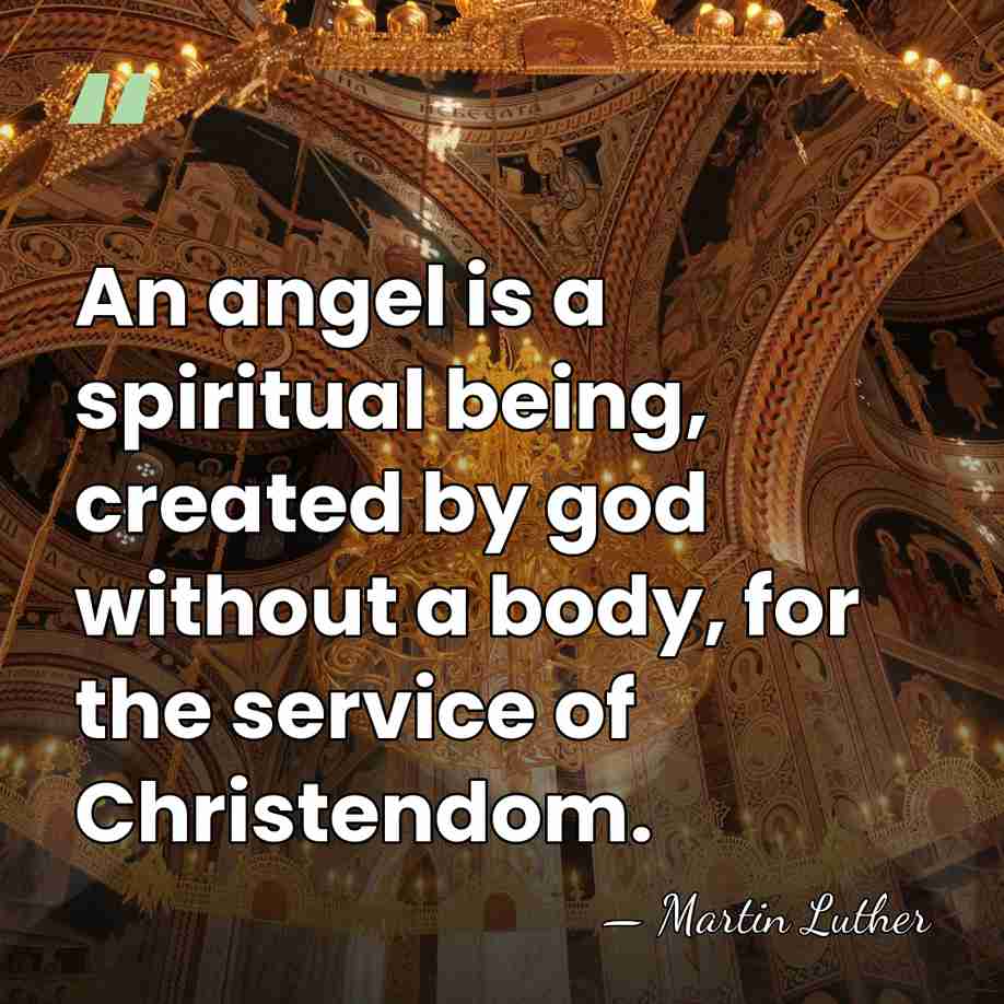 An angel is a spiritual being, created by god without a body,&hellip; - Martin Luther
