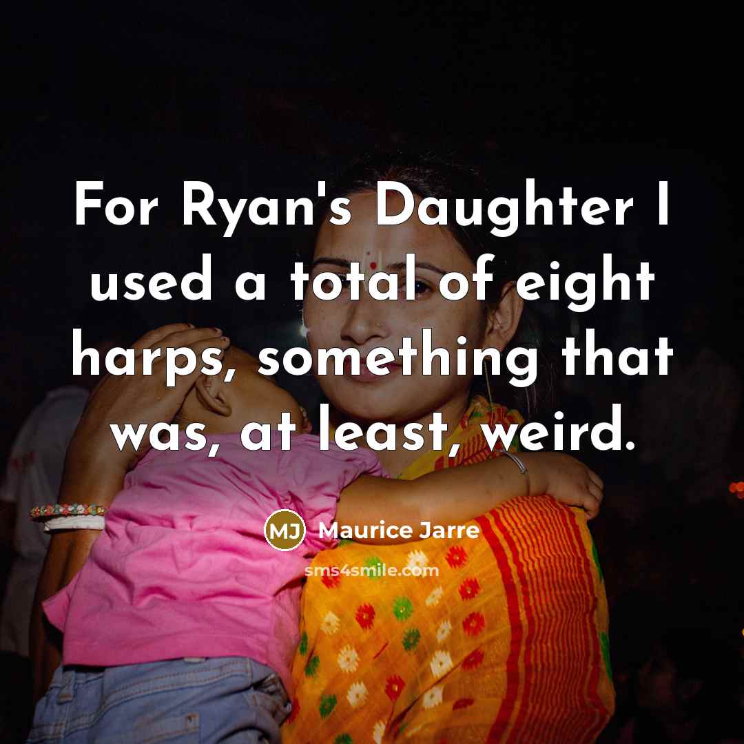 “For Ryan's Daughter I used a total of eight harps,…” quote by Maurice Jarre