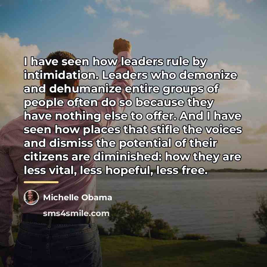 “I have seen how leaders rule by intimidation. Leaders who…” quote by Michelle Obama