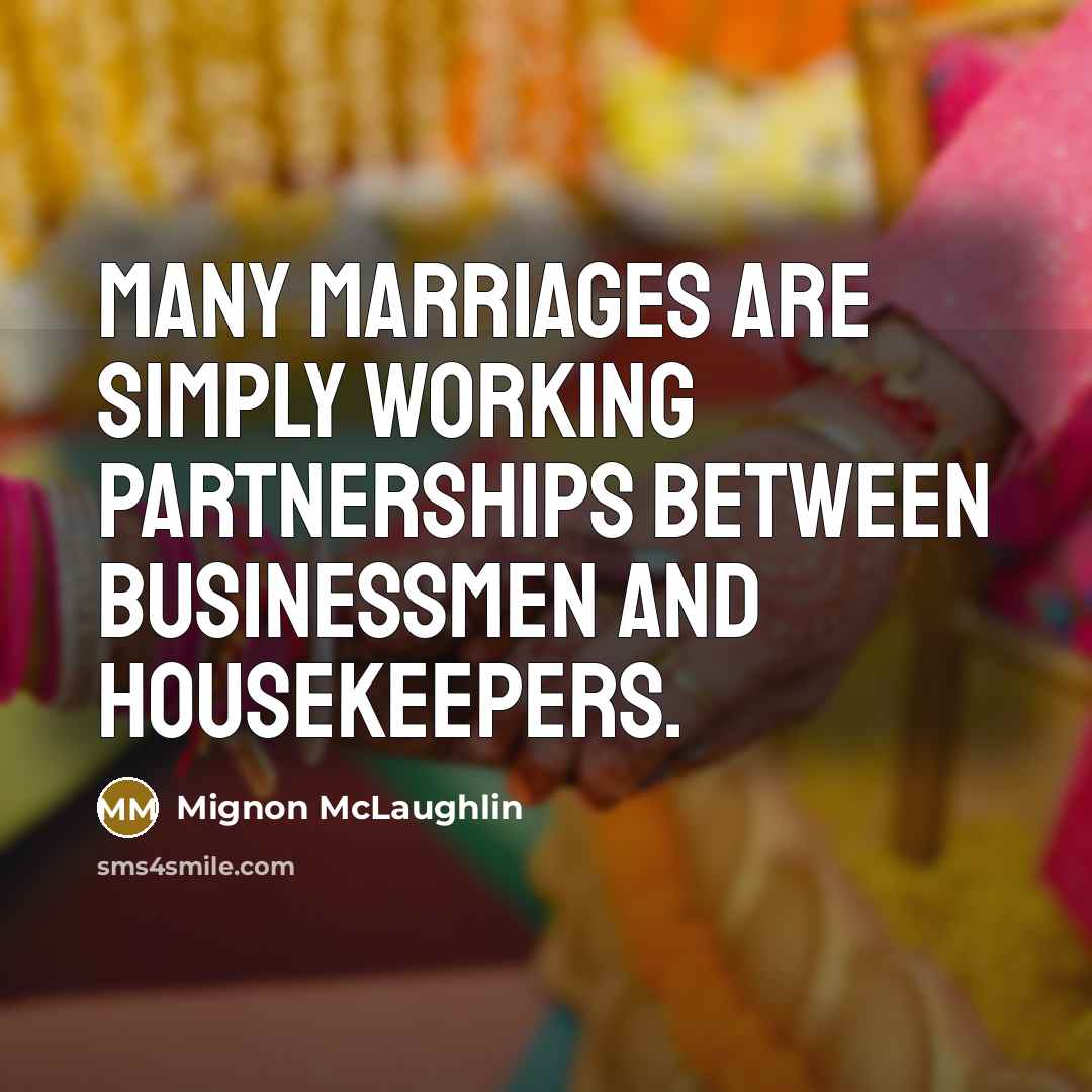 “Many marriages are simply working partnerships between businessmen and housekeepers.…” quote by Mignon McLaughlin