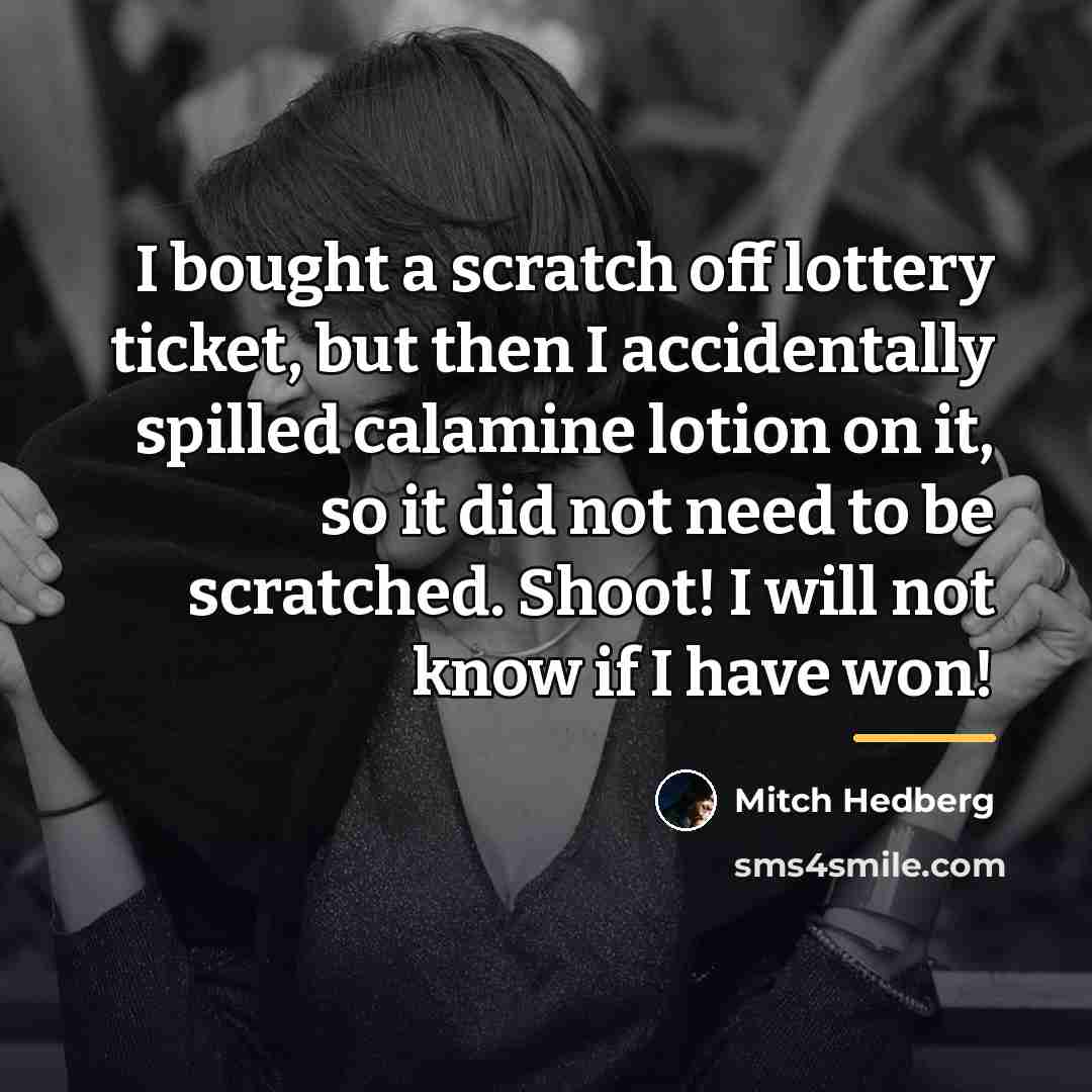 “I bought a scratch off lottery ticket, but then I…” quote by Mitch Hedberg