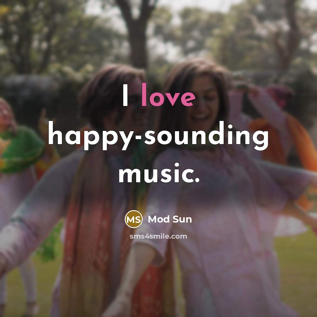 “I love happy-sounding music.…” quote by Mod Sun