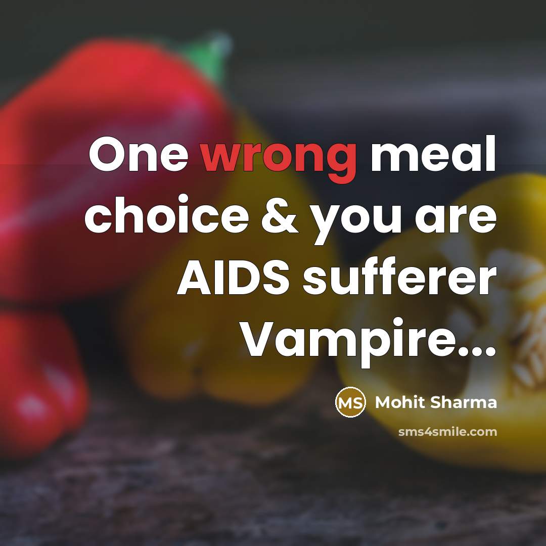 “One wrong meal choice & you are AIDS sufferer Vampire...…” quote by Mohit Sharma
