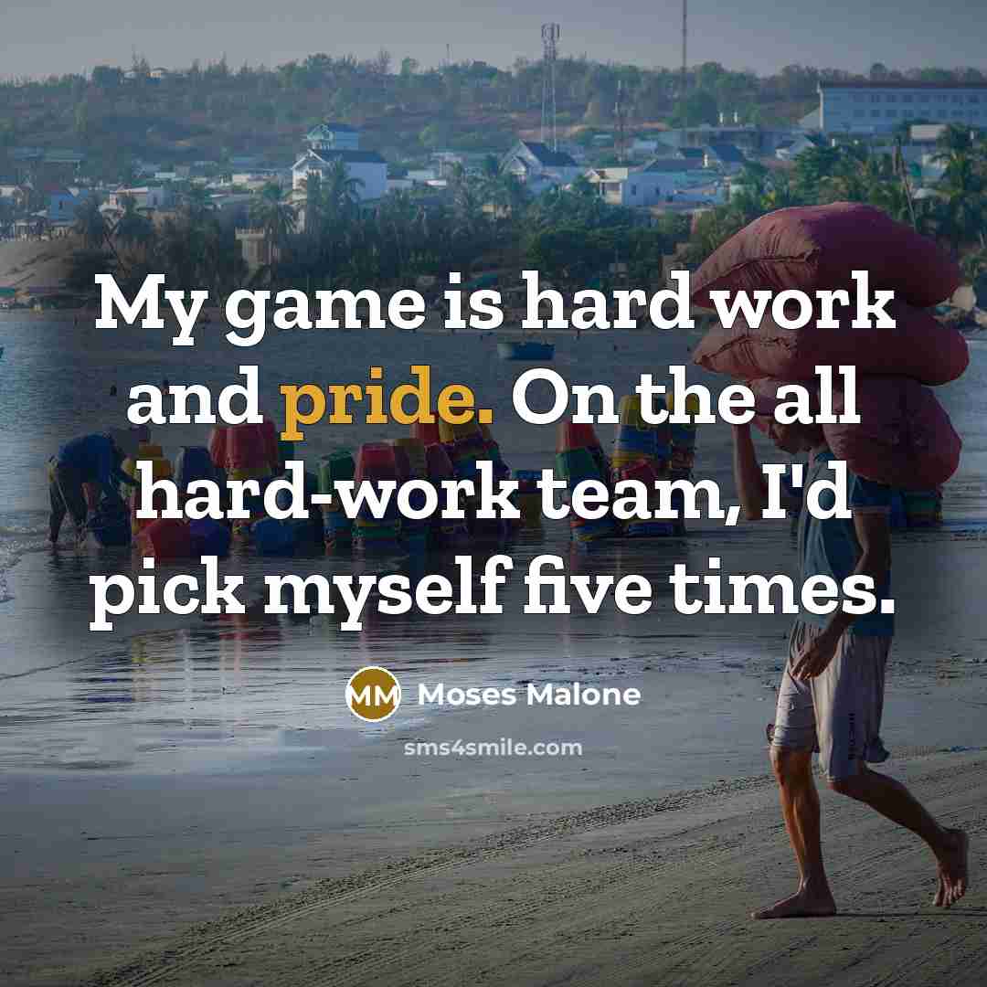 “My game is hard work and pride. On the all…” quote by Moses Malone