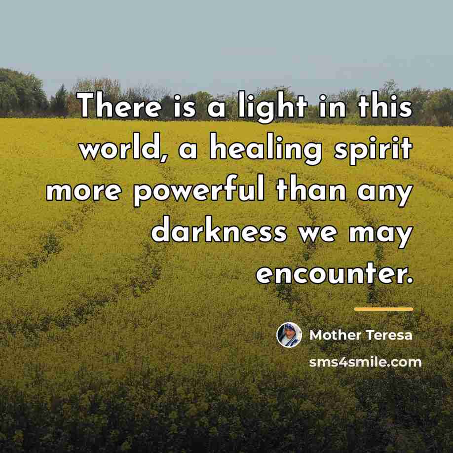 “There is a light in this world, a healing spirit…” quote by Mother Teresa