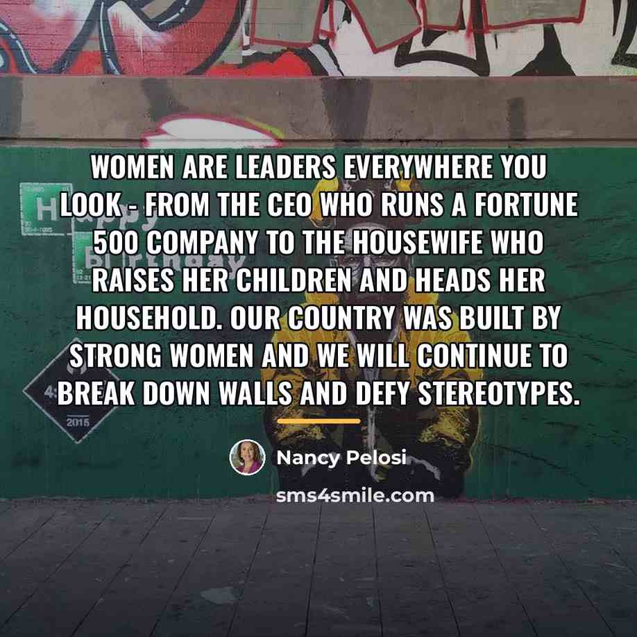 “Women are leaders everywhere you look - from the CEO…” quote by Nancy Pelosi