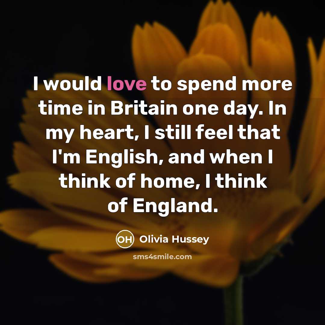 “I would love to spend more time in Britain one…” quote by Olivia Hussey