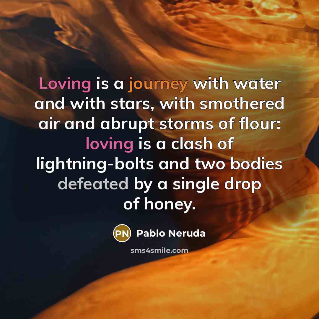 “Loving is a journey with water and with stars, with…” quote by Pablo Neruda