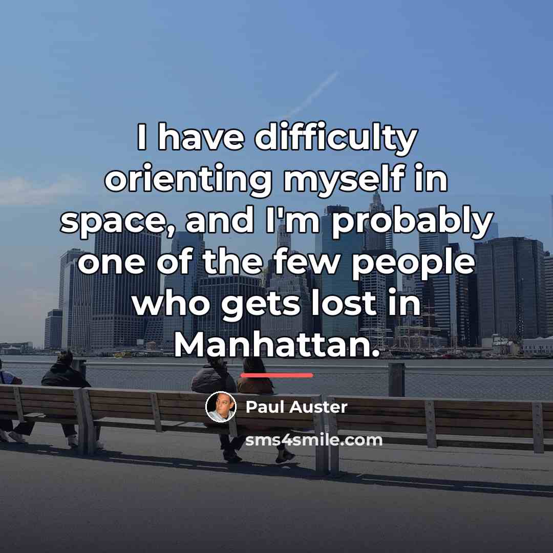 “I have difficulty orienting myself in space, and I'm probably…” quote by Paul Auster